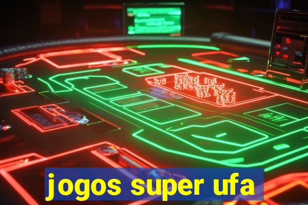 jogos super ufa